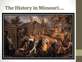 The History in Missouri….
 
