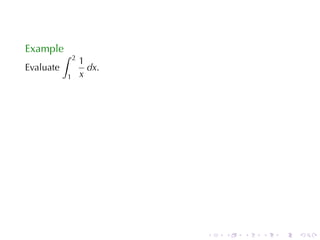 Example
           ∫   2
                   1
Evaluate             dx.
           1       x




                           .   .   .   .   .   .
 