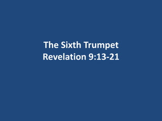 The Sixth Trumpet
Revelation 9:13-21
 