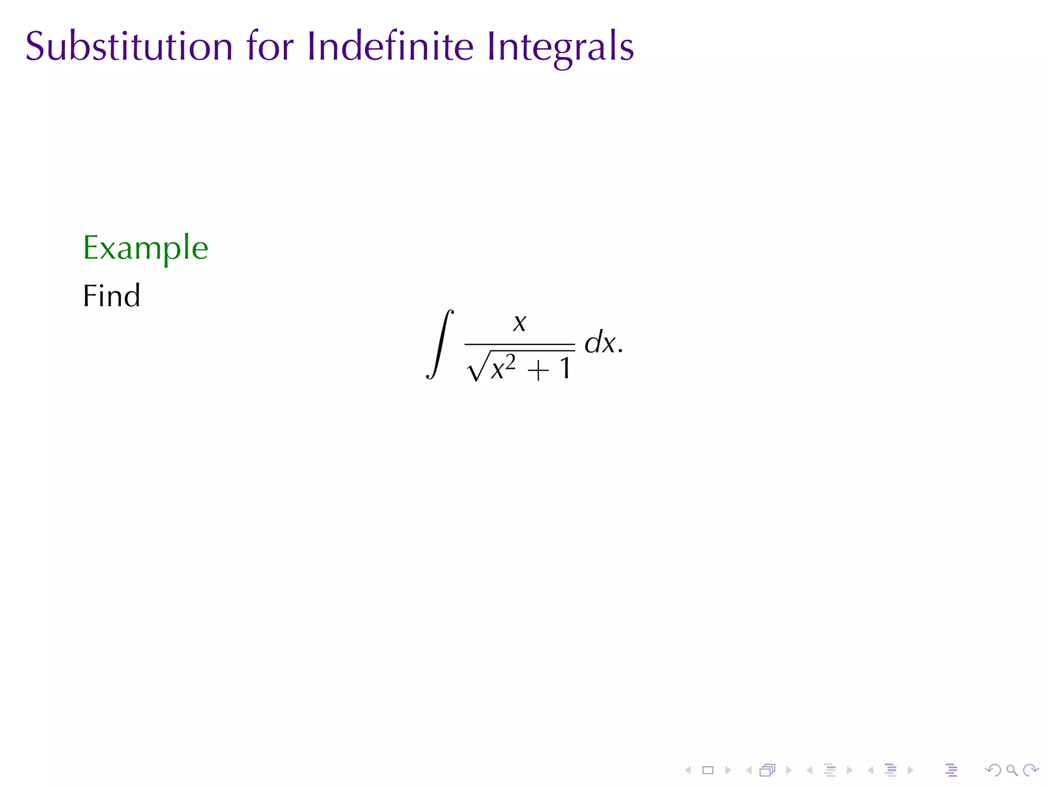 Substitution	for	Indeﬁnite	Integrals



   Example
   Find                ∫
                              x
                           √      dx.
                            x 2+1




                                        .   .   .   .   .   .
 