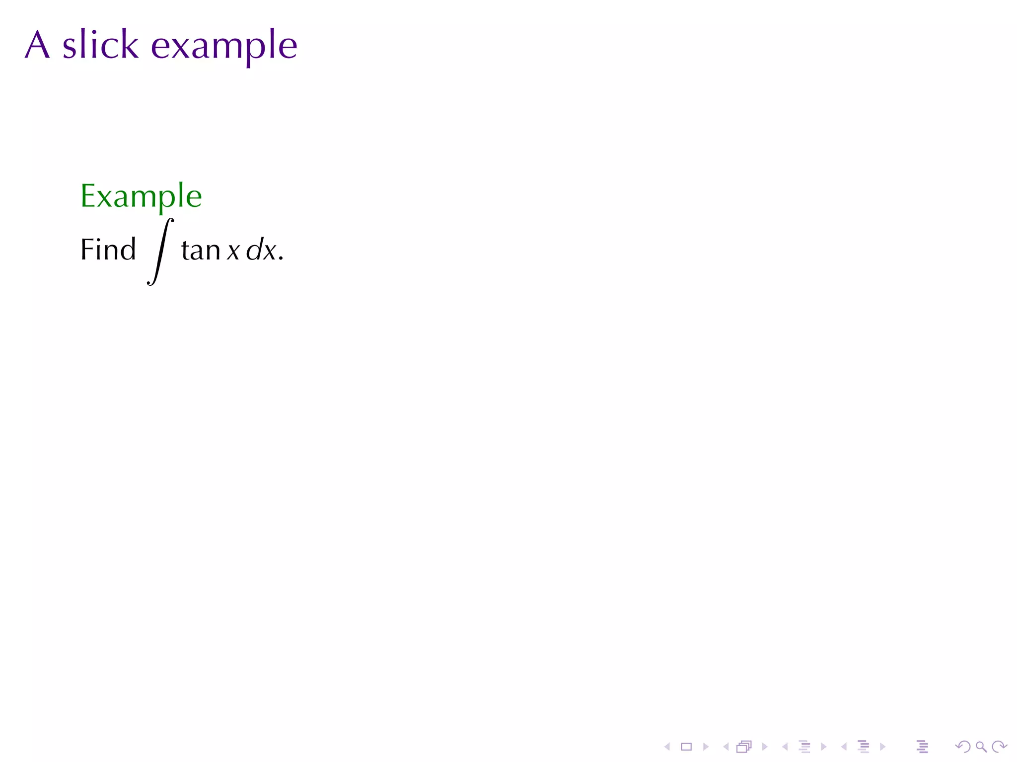 A slick	example


   Example
       ∫
   Find   tan x dx.




                      .   .   .   .   .   .
 