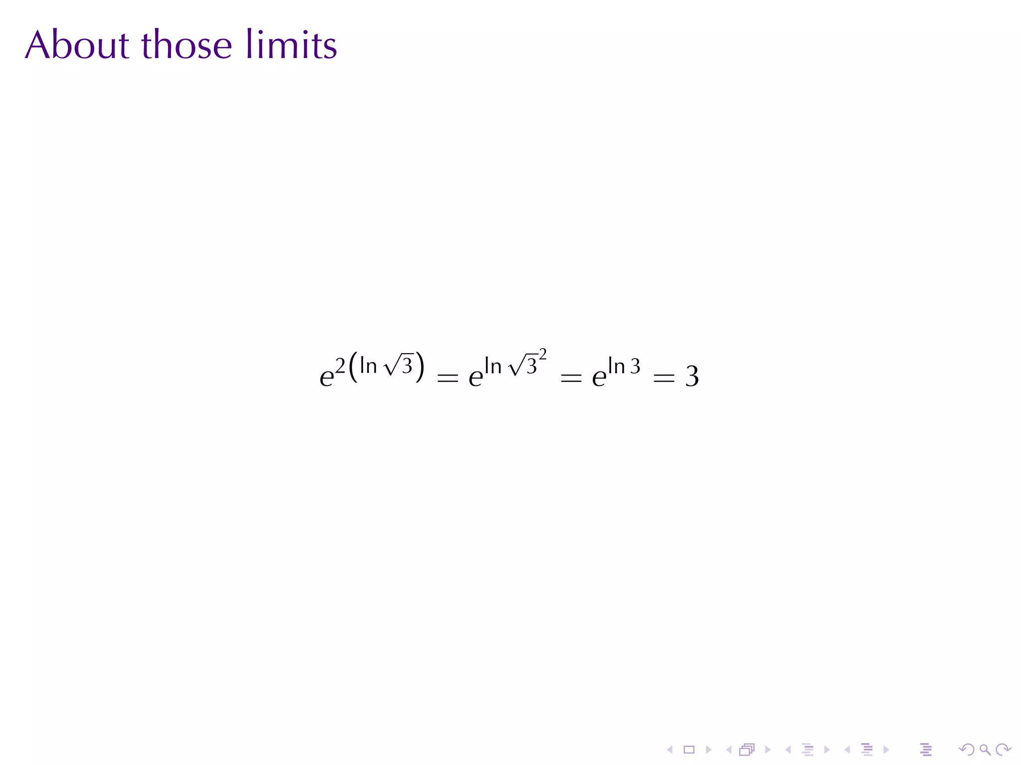 About	those	limits




                        √                √       2
                e2(ln       3)
                                 = eln       3
                                                     = eln 3 = 3




                                                            .      .   .   .   .   .
 