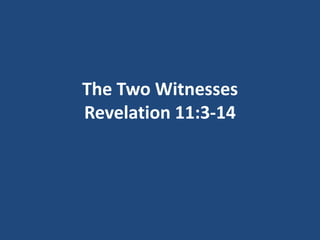The Two Witnesses
Revelation 11:3-14
 