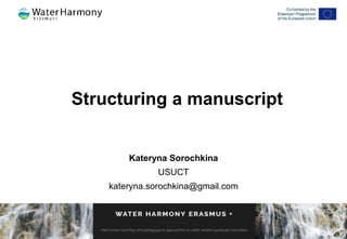 Structuring a manuscript
Kateryna Sorochkina
USUCT
kateryna.sorochkina@gmail.com
 