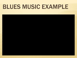 BLUES MUSIC EXAMPLE
 