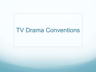 TV Drama Conventions
 