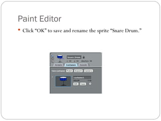 Paint Editor Click “OK” to save and rename the sprite “Snare Drum.” 