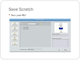 Save Scratch Save your file! 