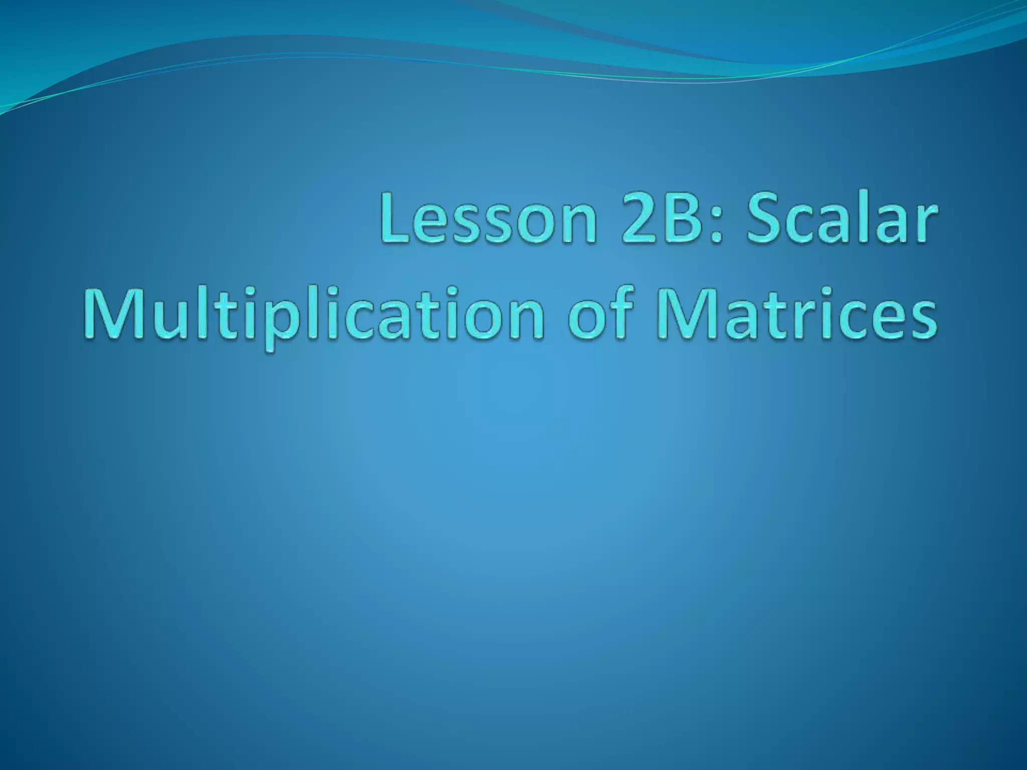 Lesson 2b - scalar multiplication | PPTX