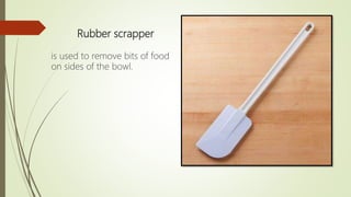 Rubber scrapper
is used to remove bits of food
on sides of the bowl.
 