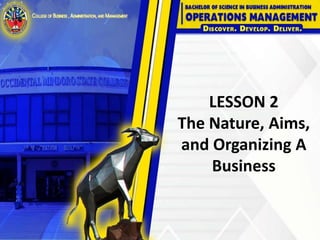 LESSON 2
The Nature, Aims,
and Organizing A
Business
 