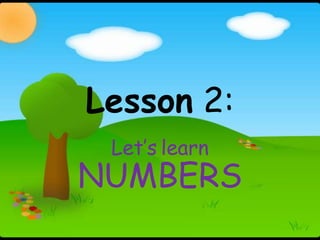 Lesson 2:
 Let’s learn
NUMBERS
 