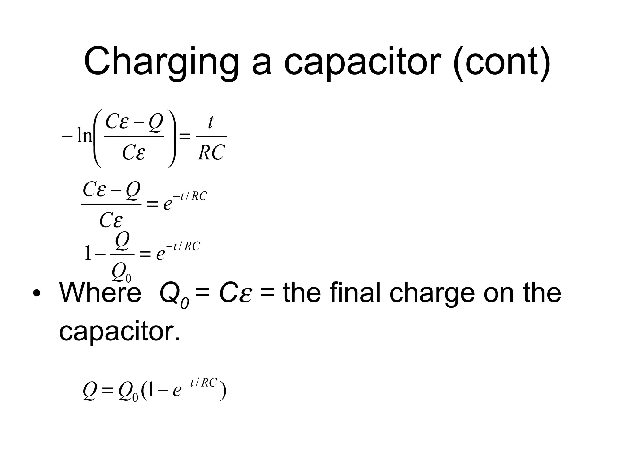 Charging a capacitor (cont) Where  Q 0  = C   =  the final charge on the capacitor. 
