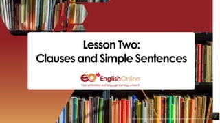 https://pixabay.com/photos/books-bookstore-book-reading-1204029/shared under CC0
2
LessonTwo:
Clauses and Simple Sentences
https://pixabay.com/photos/books-bookstore-book-reading-1204029/shared under CC0
 