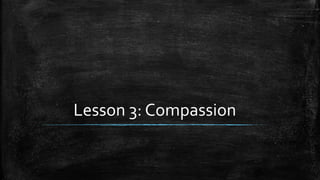 Lesson 3: Compassion
 