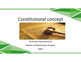 Constitutional concept
Dr.Piyanan Songsoontorawat
Bachelor of Political Science Program
NRRU
 