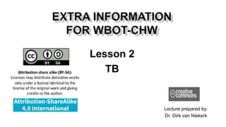 Lesson 2
TB
Lecture prepared by:
Dr. Dirk van Niekerk
 