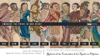 Juan de Plasencia
Spanish Friar (Frasciscan Order) Relacion de las Custombres de los Tagalos en Filipinas
 