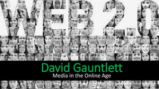 David GauntlettMedia in the Online Age
 