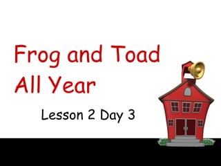 Frog and Toad All Year Lesson 2 Day 3 