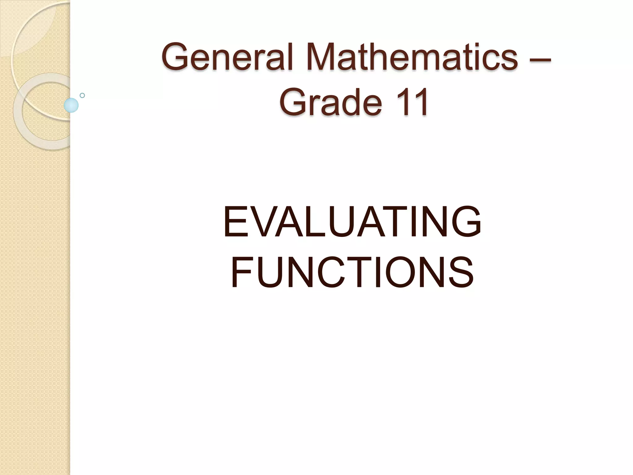 General Mathematics –
Grade 11
EVALUATING
FUNCTIONS