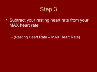 Step 3 Subtract your resting heart rate from your MAX heart rate (Resting Heart Rate – MAX Heart Rate) 