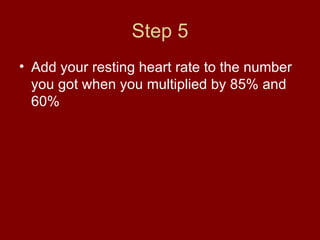 Step 5 Add your resting heart rate to the number you got when you multiplied by 85% and 60% 