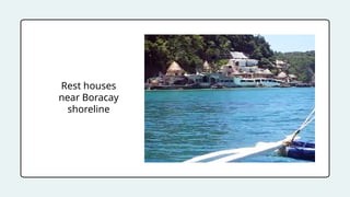 Rest houses
near Boracay
shoreline
 