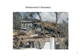 Homeowner's Insurance




                        1
 