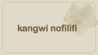 kangwi nofilifi
 
