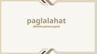 paglalahat
(Bolima,james jupet)
 