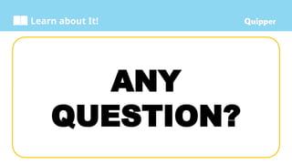 Learn about It!
ANY
QUESTION?
 