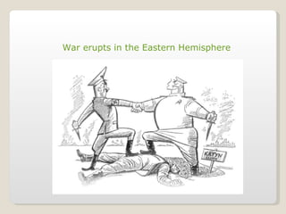 War erupts in the Eastern Hemisphere 