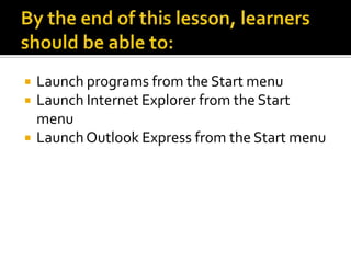 Lesson2 Launching Programs And Internet Explorer From The Start Menu | PPTX