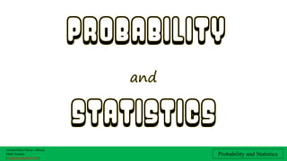 Jonnah Mariz Nacar - Bernal
Math Teacher
|| jmgnacar@gmail.com ||
Probability and Statistics
PROBABILITY
and
STATISTICS
 