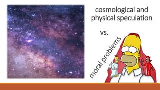 cosmological and
physical speculation
vs.
 
