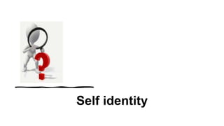 Self identity
 