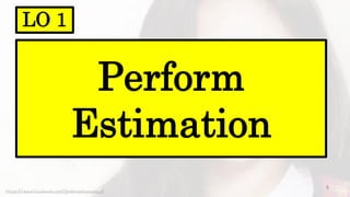 6
Perform
Estimation
https://www.facebook.com/jirehmathematics/
LO 1
 