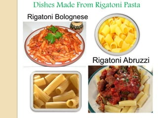 Dishes Made From Rigatoni Pasta
Rigatoni Bolognese
Rigatoni Abruzzi
 