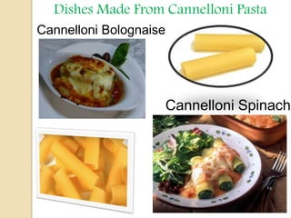 Dishes Made From Cannelloni Pasta
Cannelloni Bolognaise
Cannelloni Spinach
 