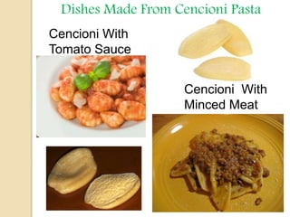 Dishes Made From Cencioni Pasta
Cencioni With
Tomato Sauce
Cencioni With
Minced Meat
 