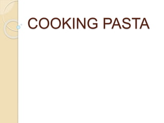 COOKING PASTA
 