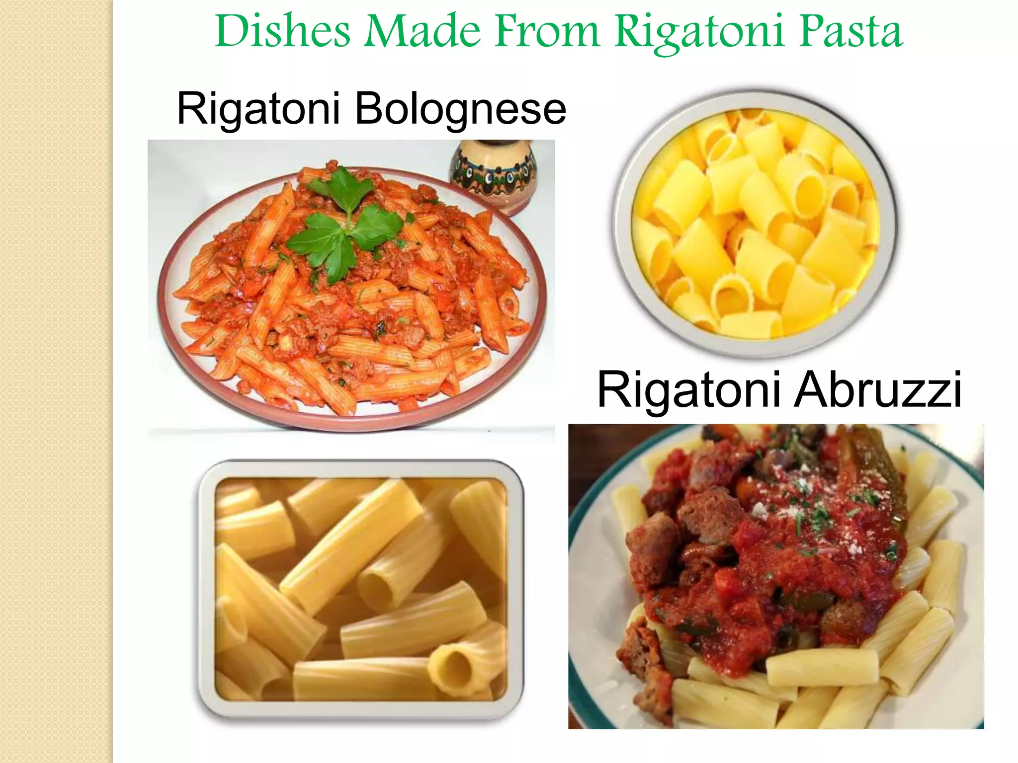 Dishes Made From Rigatoni Pasta
Rigatoni Bolognese
Rigatoni Abruzzi
 