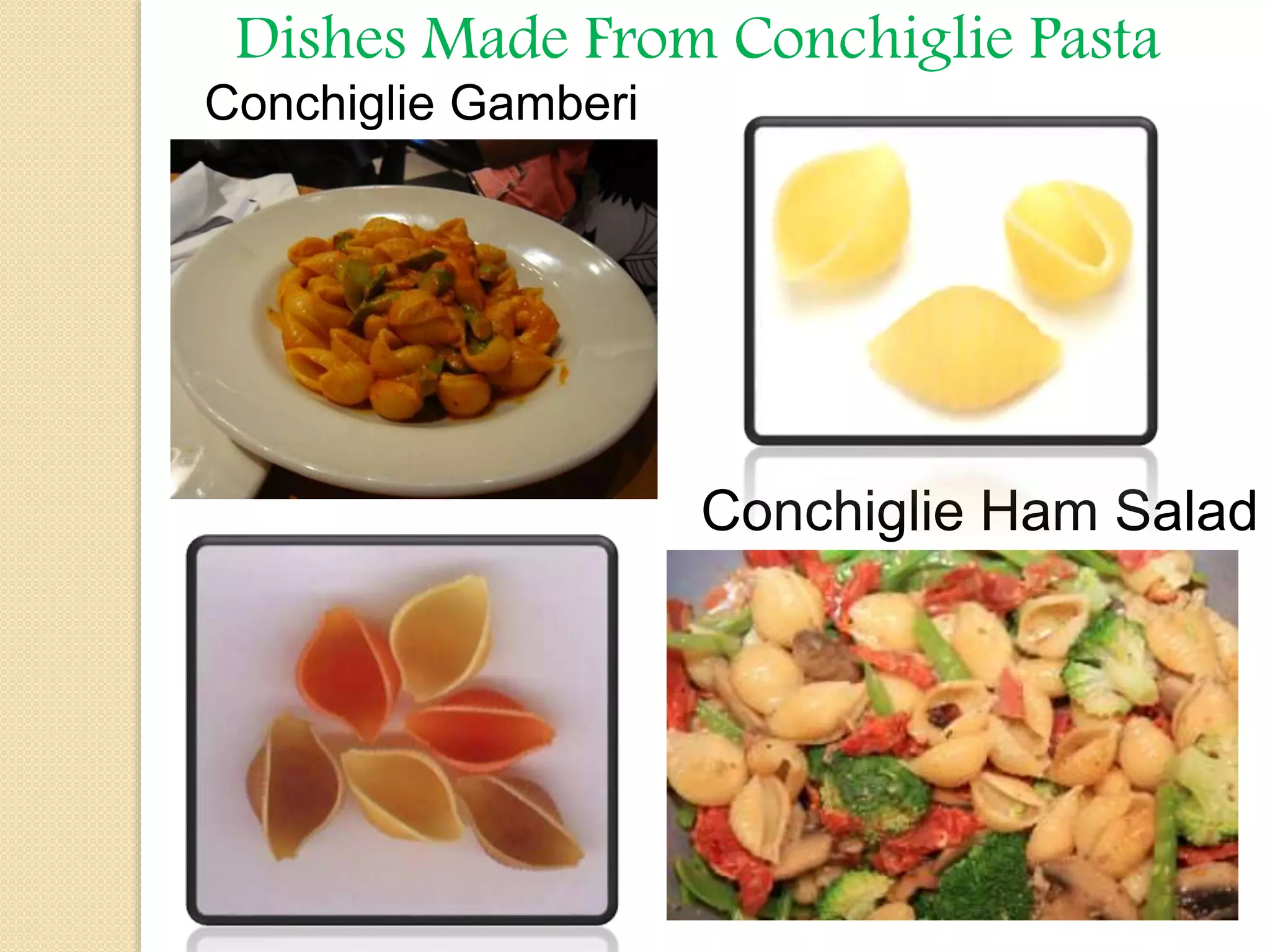 Dishes Made From Conchiglie Pasta
Conchiglie Gamberi
Conchiglie Ham Salad
 