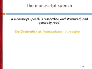 The manuscript speech A manuscript speech is researched and structured, and generally read The Declaration of Independence - A reading 