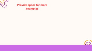 Provide space for more
examples