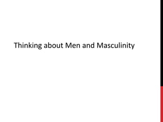 Thinking about Men and Masculinity
 