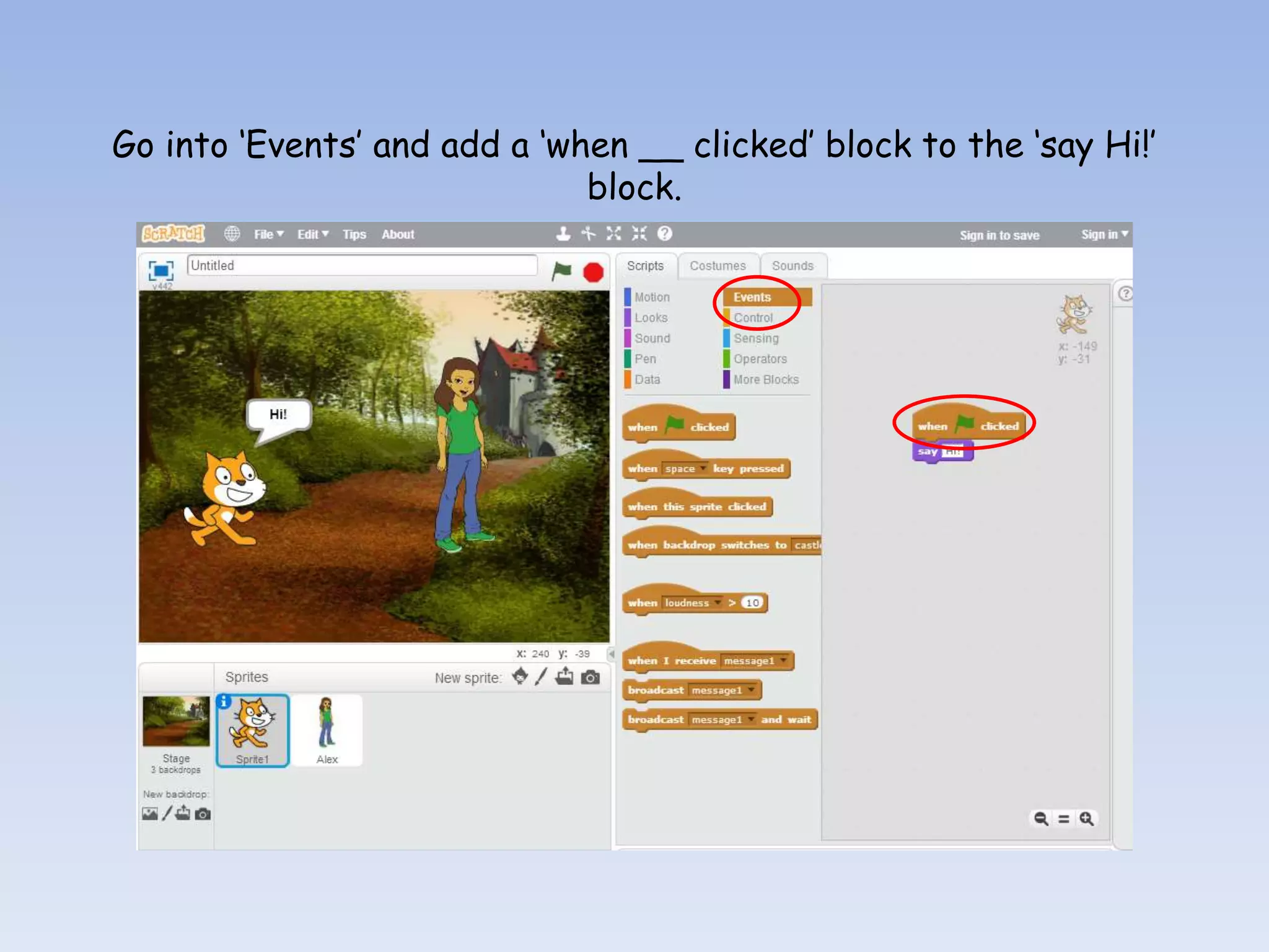 Go into ‘Events’ and add a ‘when __ clicked’ block to the ‘say Hi!’ block. 