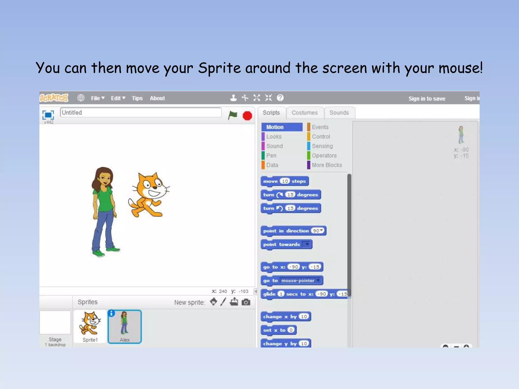 You can then move your Sprite around the screen with your mouse! 