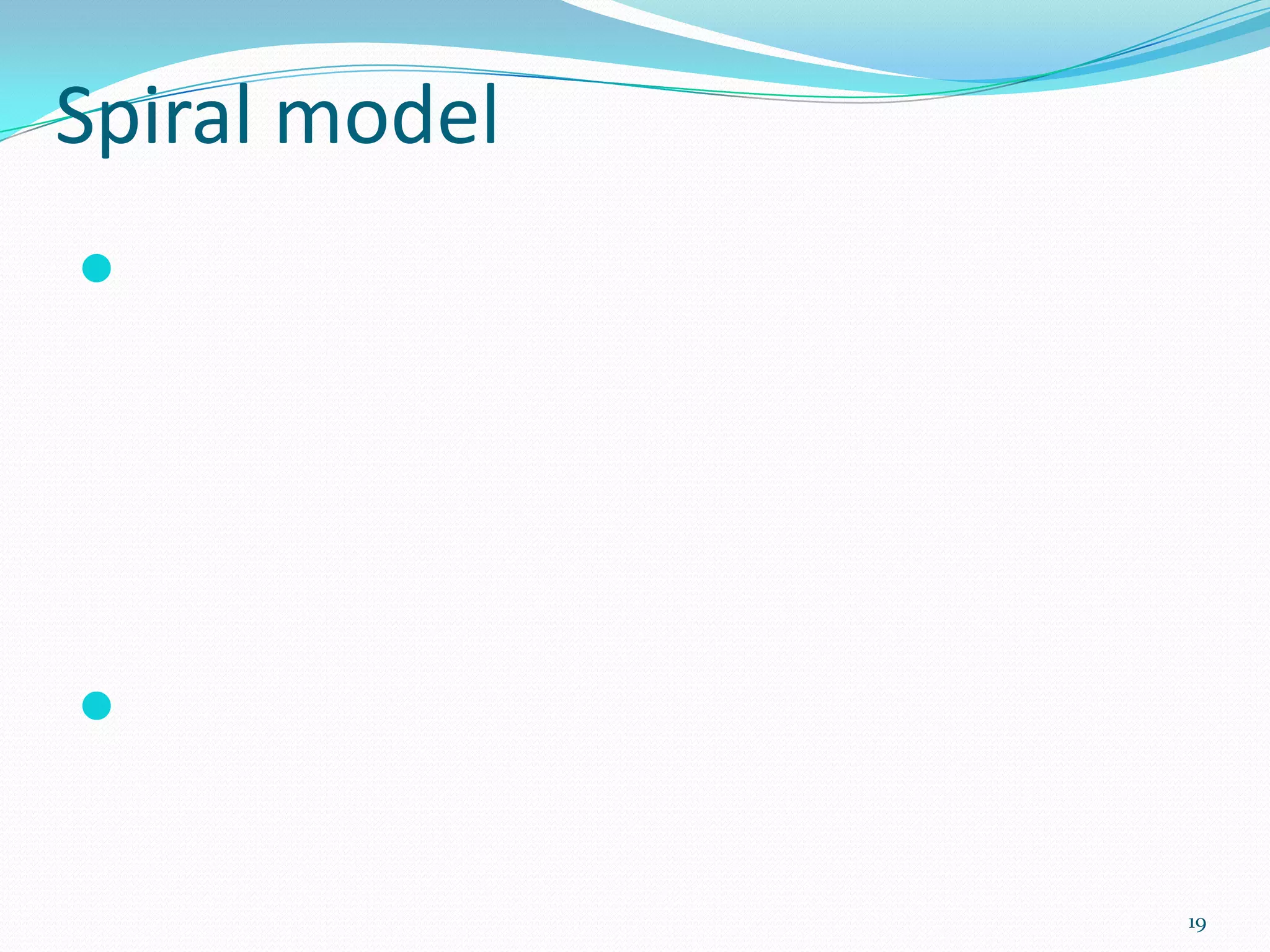 Spiral model







               19
 